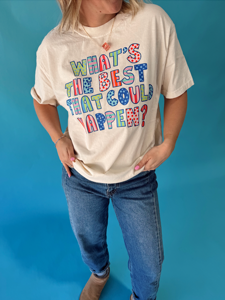 What's The Best That Could Happen Tee